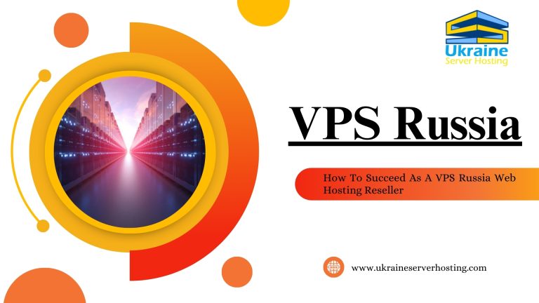 How To Succeed as A VPS Russia Web Hosting Reseller