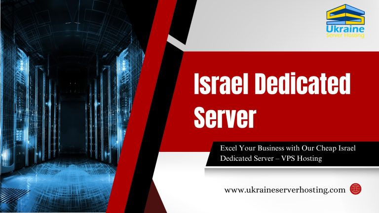 Excel Your Business with Our Cheap Israel Dedicated Server – VPS Hosting