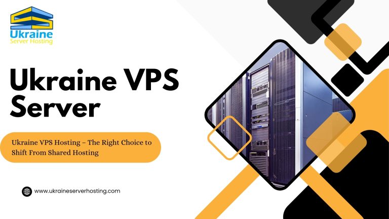 Ukraine VPS Server Hosting – The Right Choice to Shift from Shared Hosting